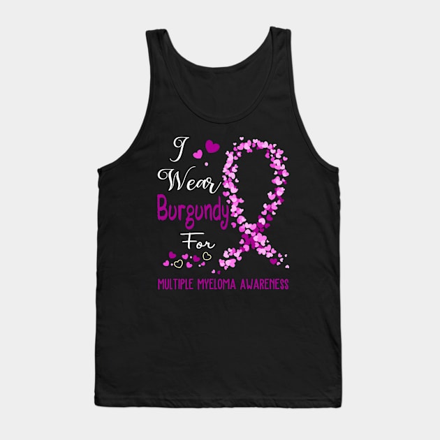 I Wear Burgundy For Multiple Myeloma Awareness Support Multiple Myeloma Warrior Gifts Tank Top by ThePassion99